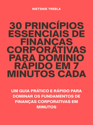 cover image of 30 Princípios Essenciais de Finanças Corporativas para Domínio Rápido em 7 Minutos Cada
